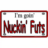 Im Goin Nuckin Futs Novelty Metal License Plate 4" x 2.2" (MLP)