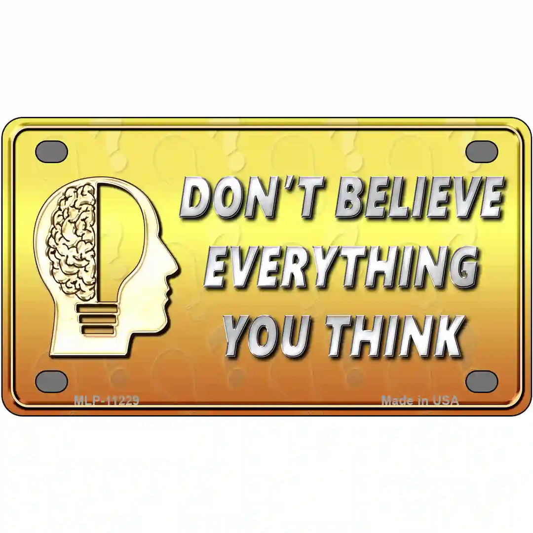 Dont Believe Everything You Think Novelty Metal License Plate 4" x 2.2" (MLP)