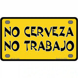 No Cerveza No Trabajo Novelty Metal License Plate 4" x 2.2" (MLP)