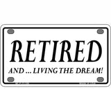 Retired And Living The Dream Novelty License Plate 4" x 2.2" (MLP)