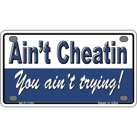 Aint Cheatin You Aint Trying Novelty Metal License Plate 4" x 2.2" (MLP)