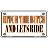 Ditch The Bitch Novelty Metal License Plate 4" x 2.2" (MLP)