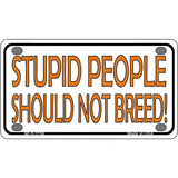 Stupid People Should Not Breed Novelty Metal License Plate 4" x 2.2" (MLP)
