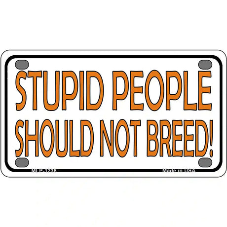 Stupid People Should Not Breed Novelty Metal License Plate 4" x 2.2" (MLP)