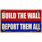 Build the Wall Deport Them All Novelty Metal License Plate 4" x 2.2" (MLP)
