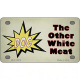 Dog Other White Meat Novelty Metal License Plate Tag 4" x 2.2" (MLP)