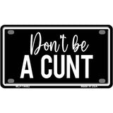 Dont be a C-nt Novelty Metal License Plate LP-14492 4" x 2.2" Mini (MLP)