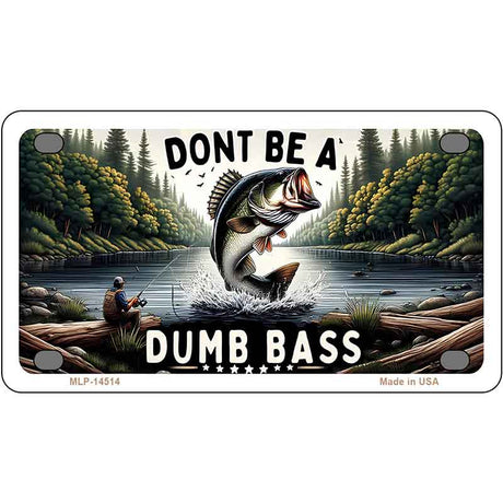 Dont Be a Dumb Bass Novelty Metal License Plate LP-14513