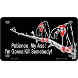 Patience My Ass Metal Novelty License Plate 4" x 2.2" (MLP)