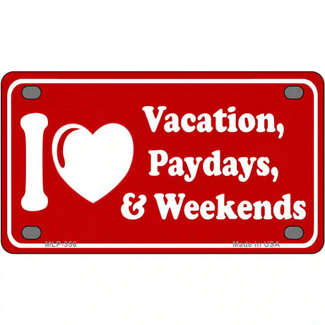 I Love Vacation Paydays Weekends Metal Novelty License Plate 4" x 2.2" (MLP)