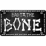 Bad To The Bone Metal Novelty License Plate 4" x 2.2" (MLP)