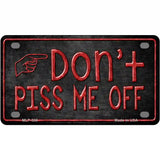 Dont Piss Me Off Metal Novelty License Plate 4" x 2.2" (MLP)