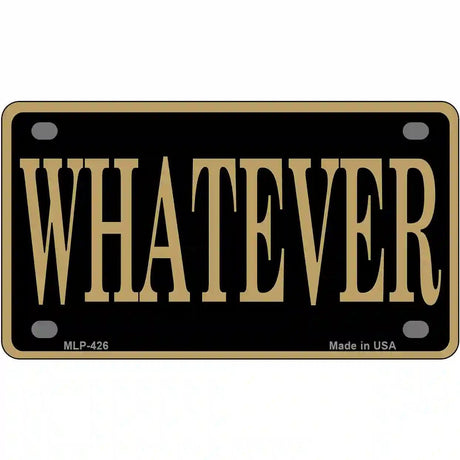 Whatever Metal Novelty License Plate 4" x 2.2" (MLP)