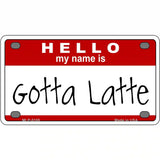 Gotta Latte Metal Novelty License Plate 4" x 2.2" (MLP)