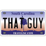 That Guy South Carolina Novelty Metal License Plate 4" x 2.2" (MLP)