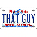 That Guy North Carolina Novelty Metal License Plate 4" x 2.2" (MLP)