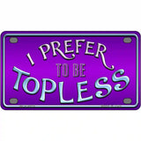 I Prefer Topless Metal Novelty License Plate 4" x 2.2" (MLP)