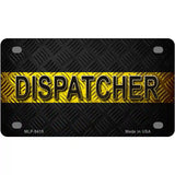 Dispatcher Novelty Metal License Plate 4" x 2.2" (MLP)