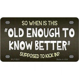 Old Enough Know Better Novelty Metal License Plate 4" x 2.2" (MLP)
