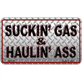 Suckin Gas and Haulin Ass Novelty Metal License Plate 7" x 4" (MP)