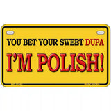 Sweet Dupa Im Polish Metal Novelty License Plate 7" x 4" (MP)