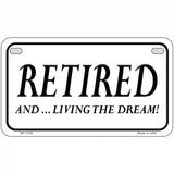Retired And Living The Dream Novelty License Plate 7" x 4" (MP)