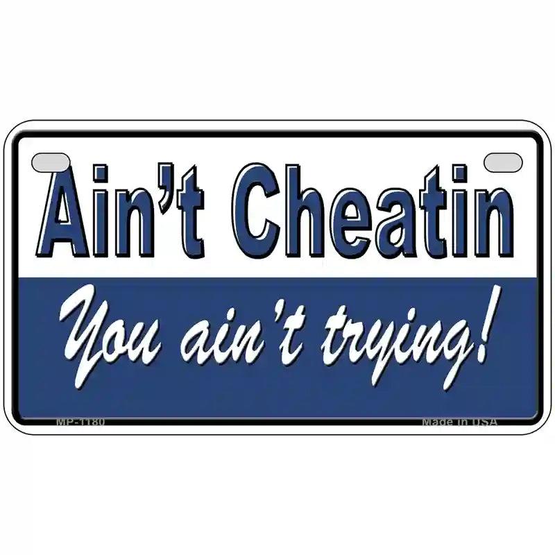 Aint Cheatin You Aint Trying Novelty Metal License Plate 7" x 4" (MP)