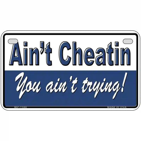 Aint Cheatin You Aint Trying Novelty Metal License Plate 7" x 4" (MP)