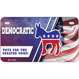 Democratic Vote for Greater Good Novelty Metal License Plate 7" x 4" (MP)