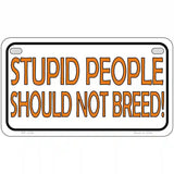 Stupid People Should Not Breed Novelty Metal License Plate 7" x 4" (MP)