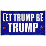 Let Trump Be Trump Novelty Metal License Plate 7" x 4" (MP)