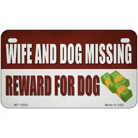 Wife And Dog Missing Novelty Metal License Plate Tag 7" x 4" (MP)