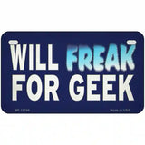 Will Freak For Geek Novelty Metal License Plate Tag 7" x 4" Motorcycle (MP)