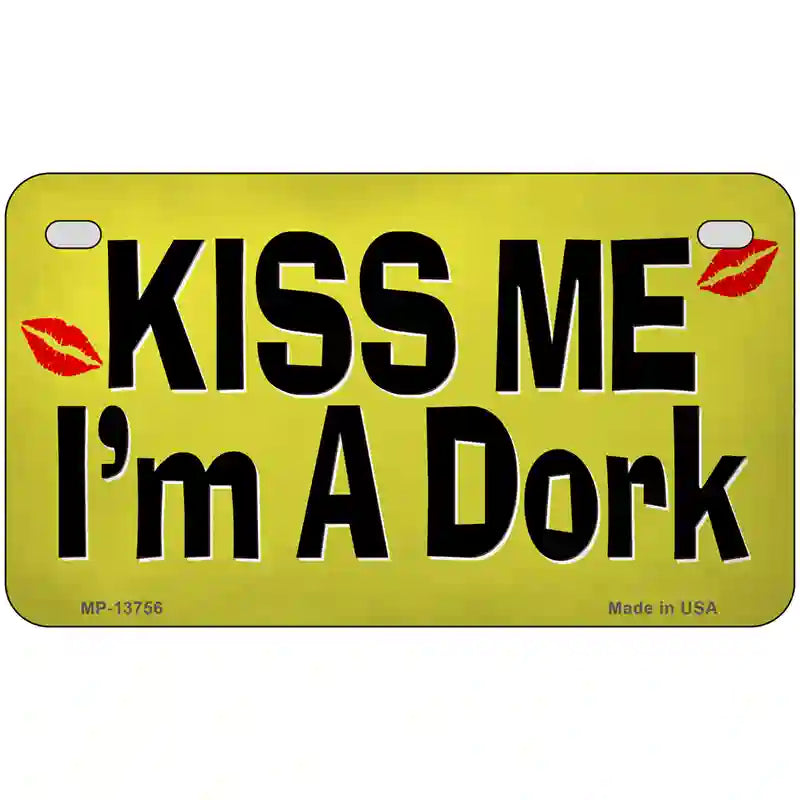 Kiss Me Im A Dork Novelty Metal License Plate Tag 7" x 4" Motorcycle (MP)