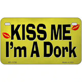 Kiss Me Im A Dork Novelty Metal License Plate Tag 7" x 4" Motorcycle (MP)