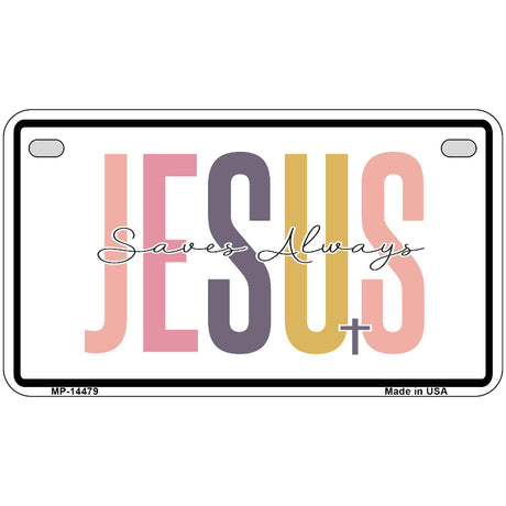 Jesus Saves Always Novelty Metal License Plate LP-14479