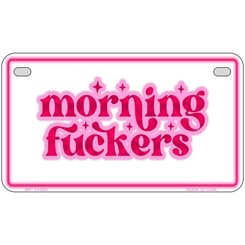 Morning F-ckers Novelty Metal License Plate LP-14490 7" x 4" Motorcycle (MP)