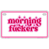 Morning F-ckers Novelty Metal License Plate LP-14490 7" x 4" Motorcycle (MP)
