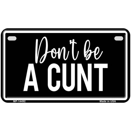 Dont be a C-nt Novelty Metal License Plate LP-14492 7" x 4" Motorcycle (MP)