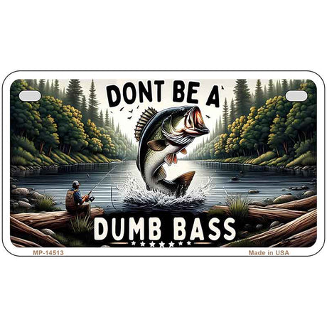 Dont Be a Dumb Bass Novelty Metal License Plate LP-14513