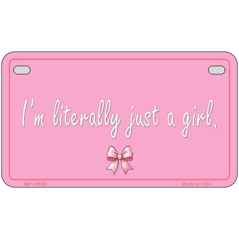 Im Literally Just a Girl Novelty Metal License Plate LP-14530 7" x 4" Motorcycle (MP)