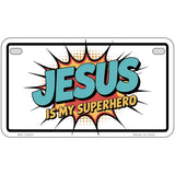 Jesus is My Superhero Novelty Metal License Plate LP-14537