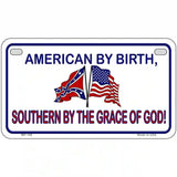 American By Birth Southern By Grace Metal Novelty License Plate 7" x 4" (MP)