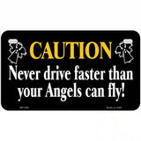 Never Drive Faster Than Angels Fly Metal Novelty License Plate 7" x 4" (MP)