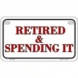 Retired And Spending It Metal Novelty License Plate 7" x 4" (MP)