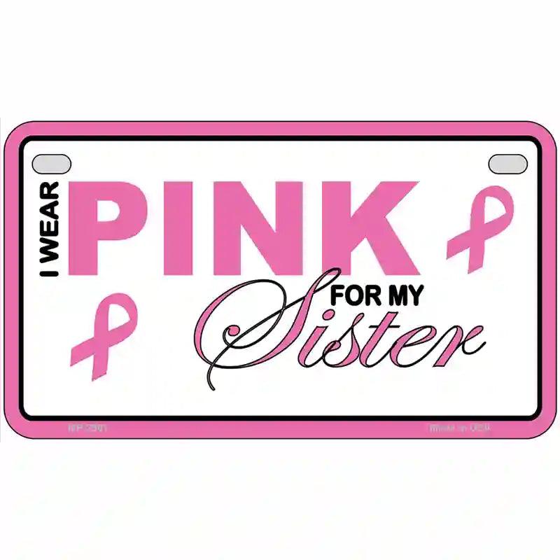 Pink For My Sister Metal Novelty License Plate Sign 7" x 4" (MP)