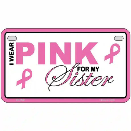 Pink For My Sister Metal Novelty License Plate Sign 7" x 4" (MP)