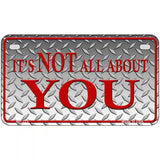 Its Not All About You Metal Novelty License Plate 7" x 4" (MP)