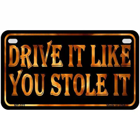 Drive It Like You Stole It Metal Novelty License Plate 7" x 4" (MP)