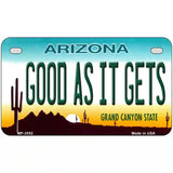 Good As It Gets Arizona Metal Novelty License Plate 7" x 4" (MP)